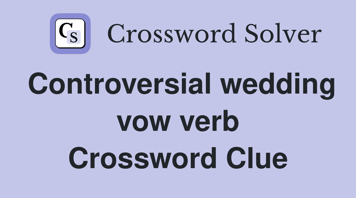 Controversial wedding vow verb Crossword Clue