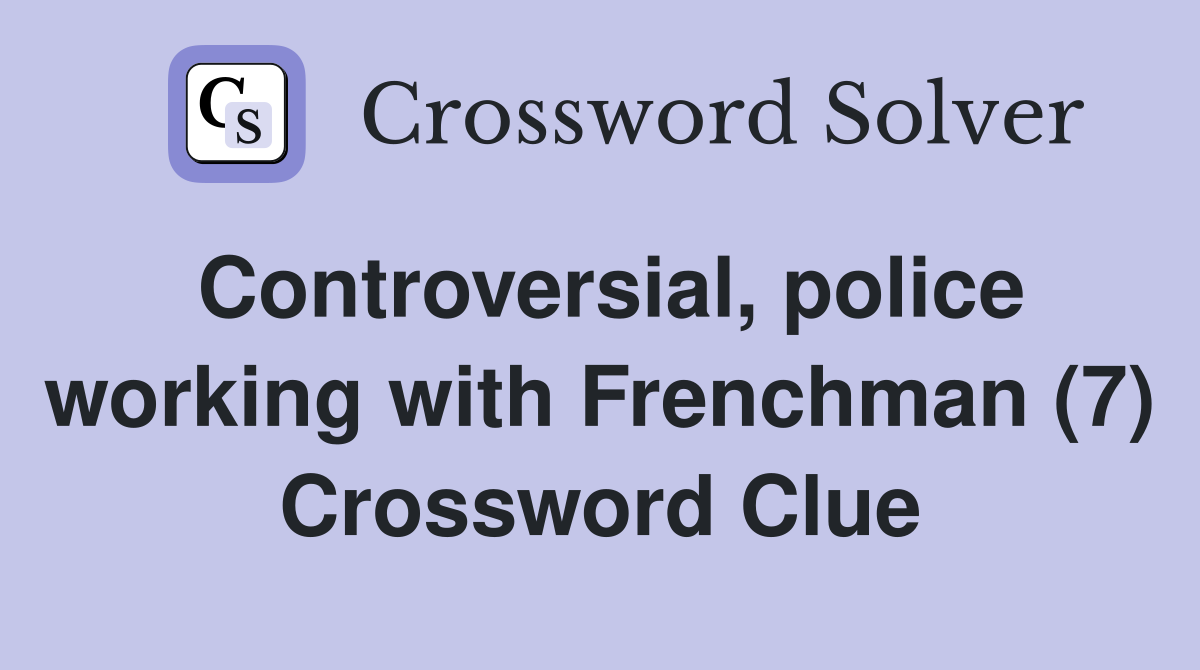 Controversial, police working with Frenchman (7) Crossword Clue