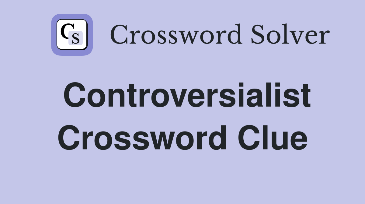 Controversialist Crossword Clue
