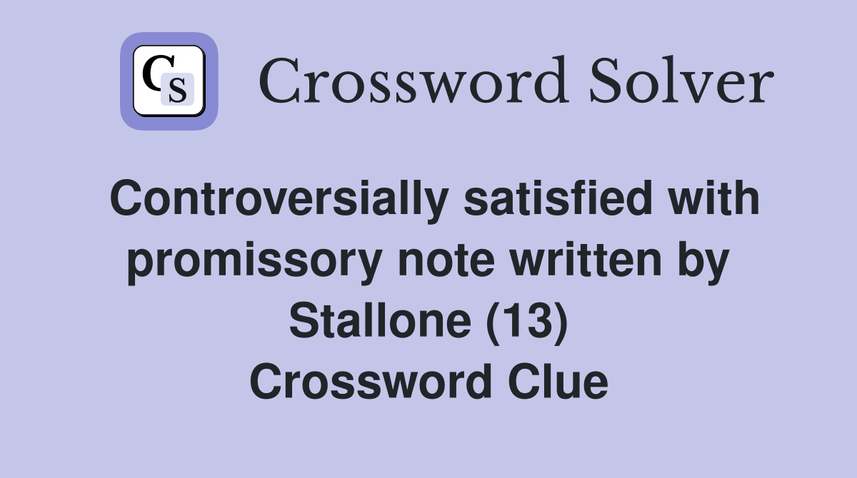 Controversially satisfied with promissory note written by Stallone (13) Crossword Clue
