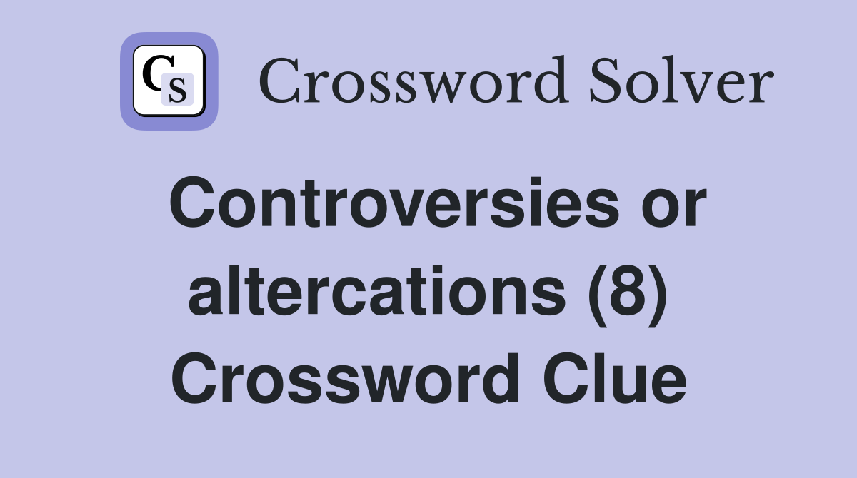Controversies or altercations (8) Crossword Clue