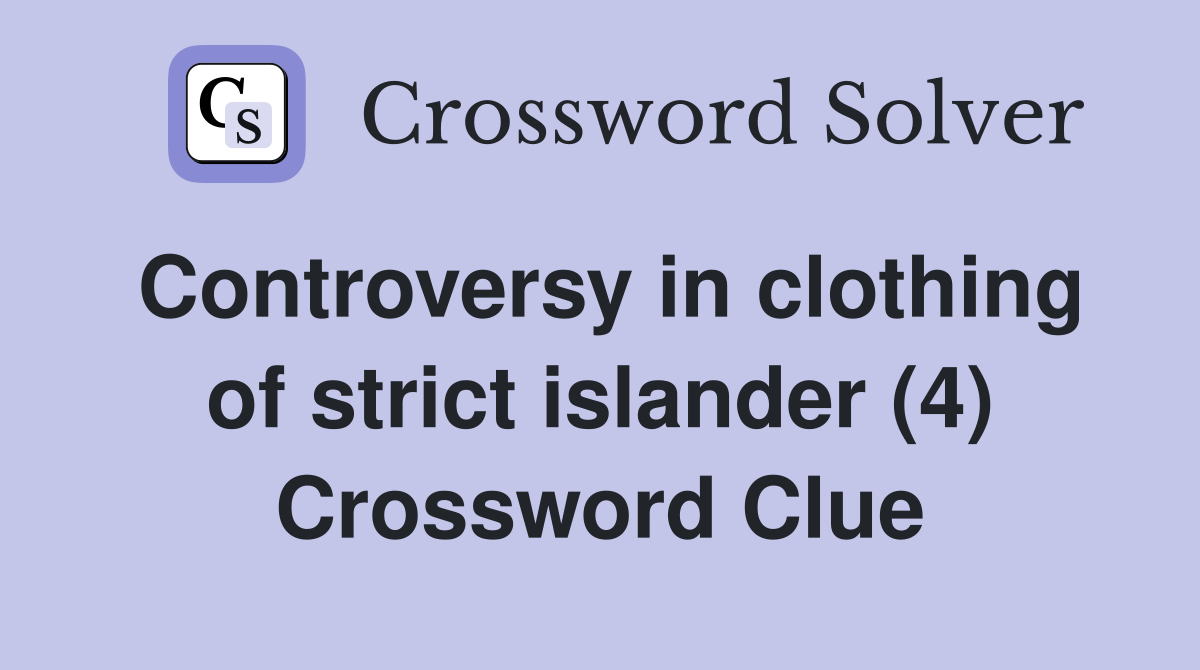Controversy in clothing of strict islander (4) Crossword Clue