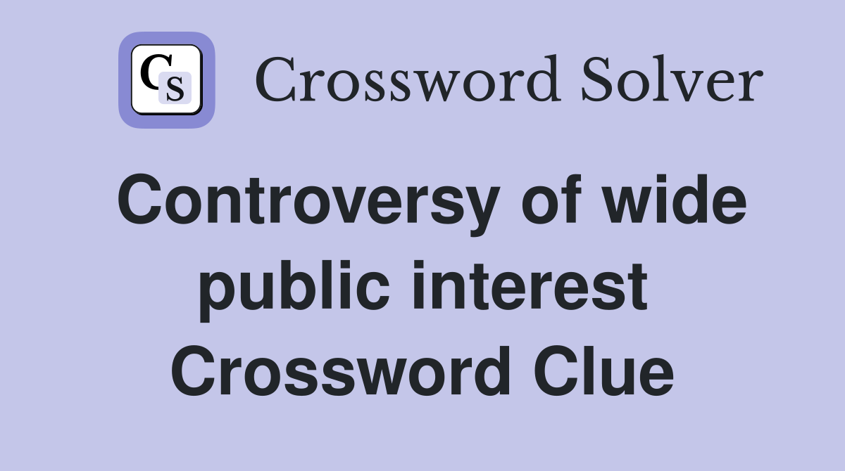 Controversy of wide public interest Crossword Clue