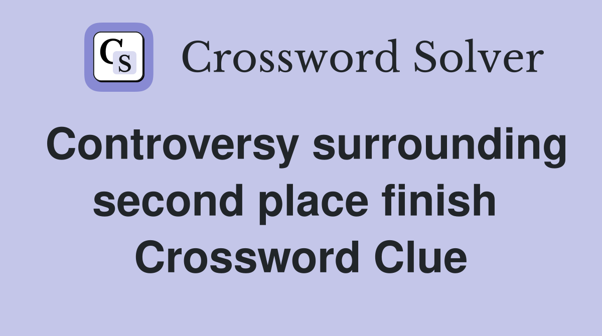 Controversy surrounding second place finish  Crossword Clue
