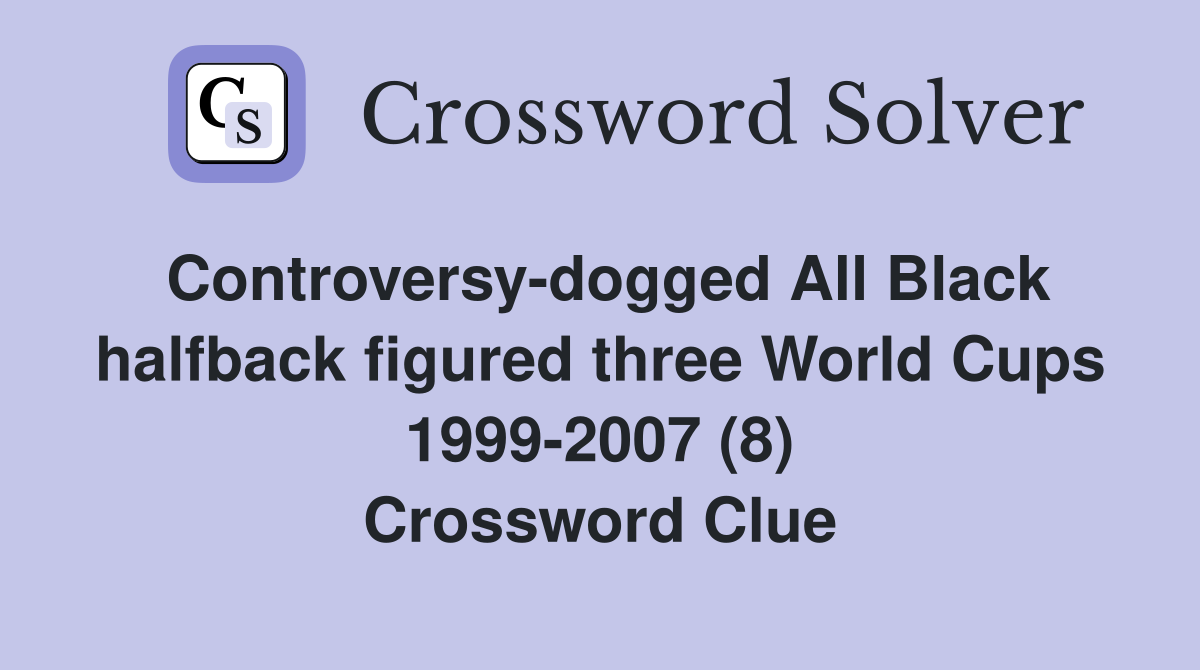Controversy-dogged All Black halfback figured three World Cups 1999-2007 (8) Crossword Clue
