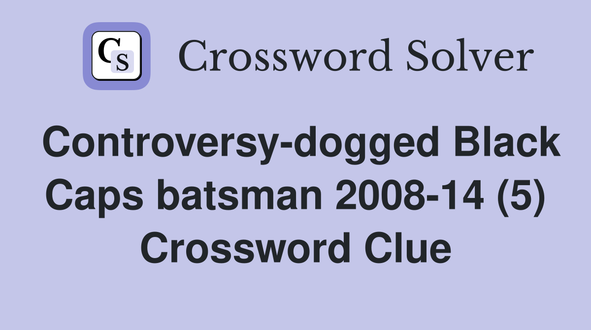Controversy-dogged Black Caps batsman 2008-14 (5) Crossword Clue