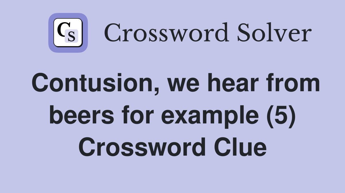 Contusion, we hear from beers for example (5) Crossword Clue