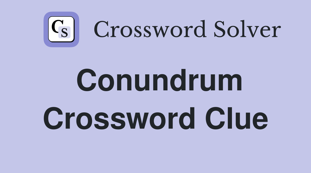 Conundrum Crossword Clue Answers Crossword Solver