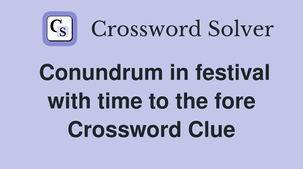 Conundrum in festival with time to the fore Crossword Clue