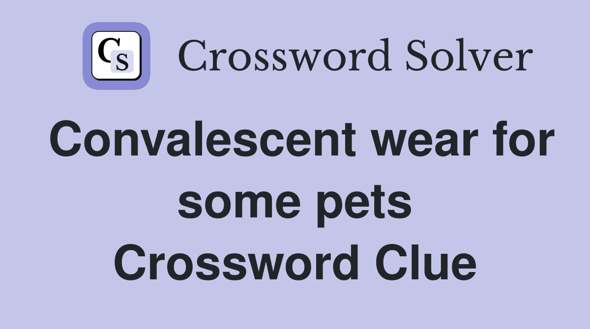 Convalescent wear for some pets Crossword Clue