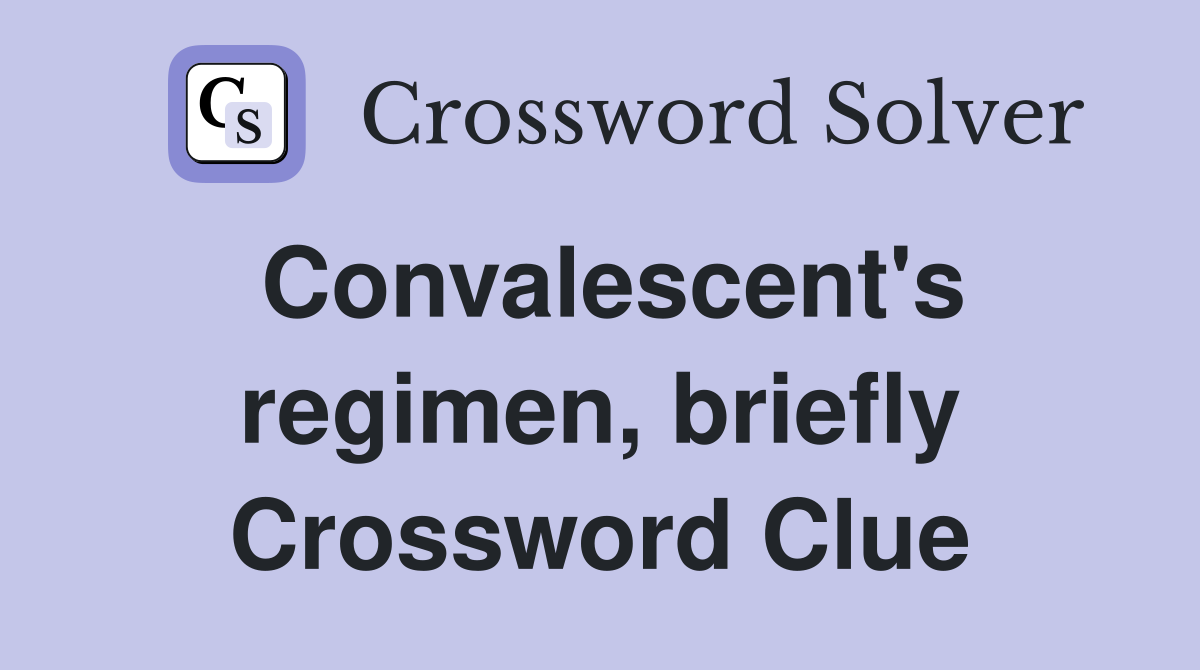 Convalescent's regimen, briefly Crossword Clue