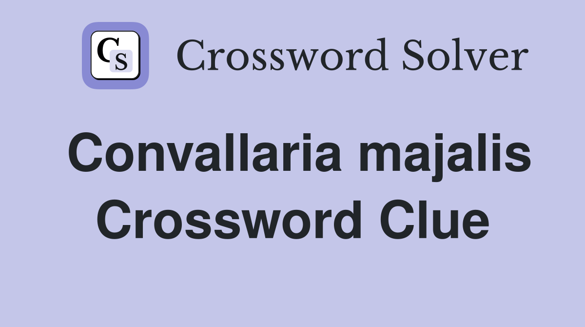 Convallaria majalis Crossword Clue