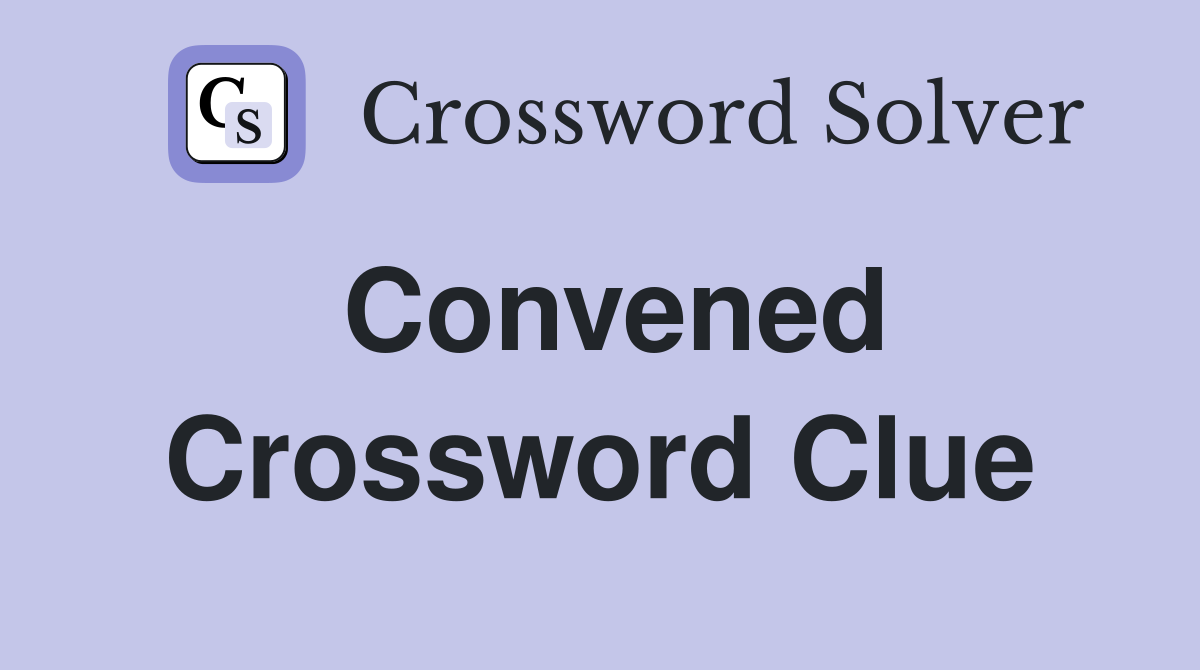 Convened Crossword Clue Answers Crossword Solver