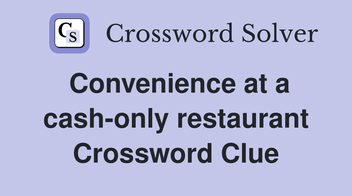 Convenience at a cash-only restaurant Crossword Clue