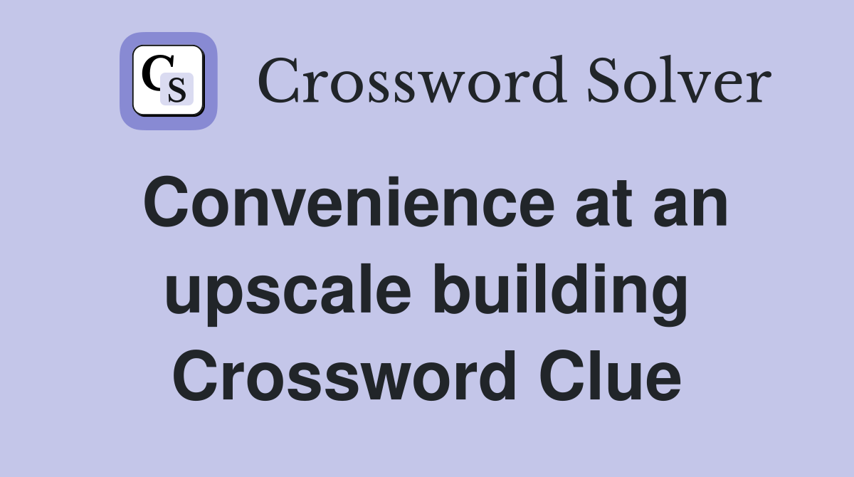 Convenience at an upscale building Crossword Clue
