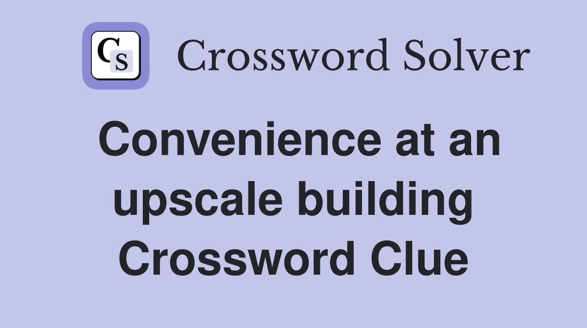 Convenience at an upscale building - Crossword Clue Answers - Crossword  Solver