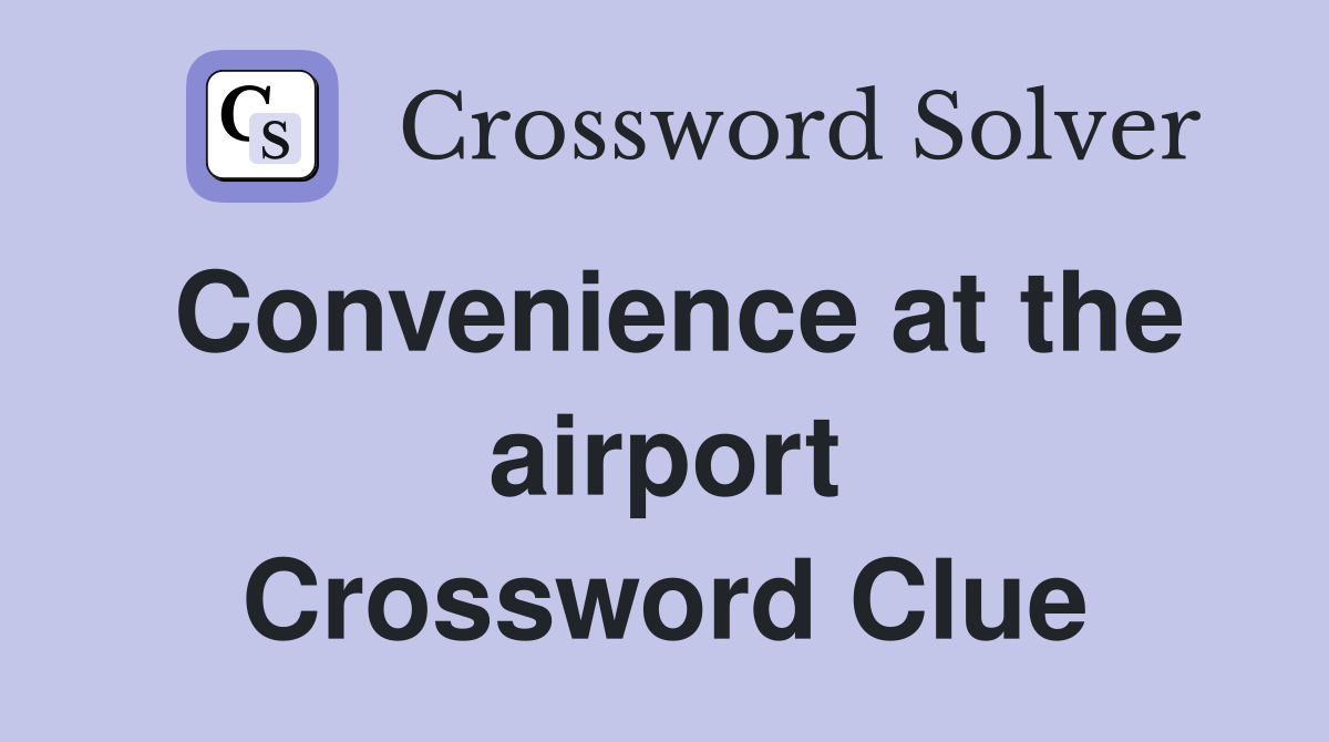 Convenience at the airport Crossword Clue