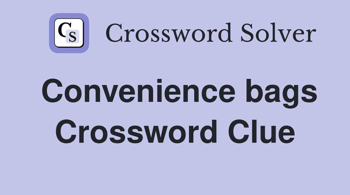 Convenience bags Crossword Clue