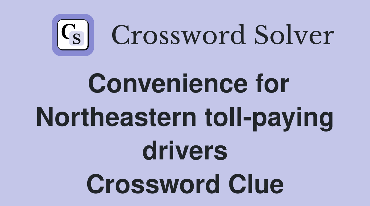 Convenience for Northeastern toll-paying drivers Crossword Clue