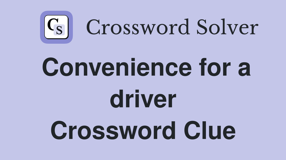 Convenience for a driver Crossword Clue