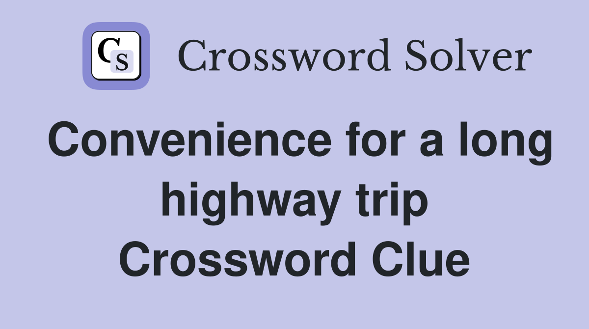 Convenience for a long highway trip Crossword Clue