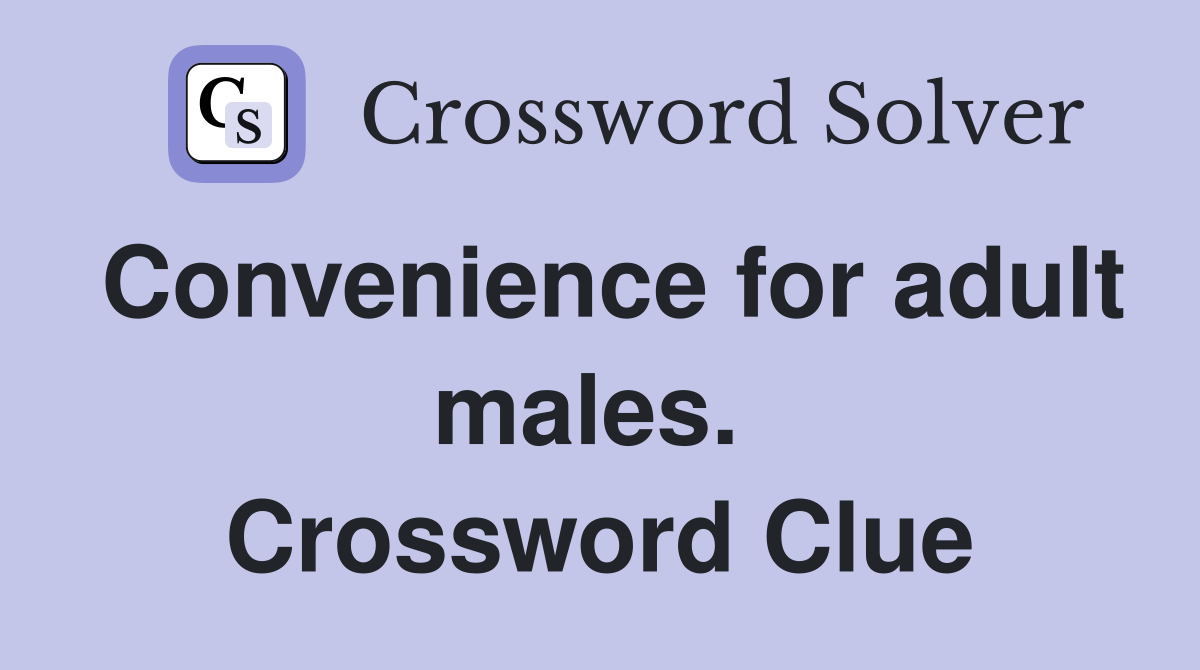 Convenience for adult males.  Crossword Clue