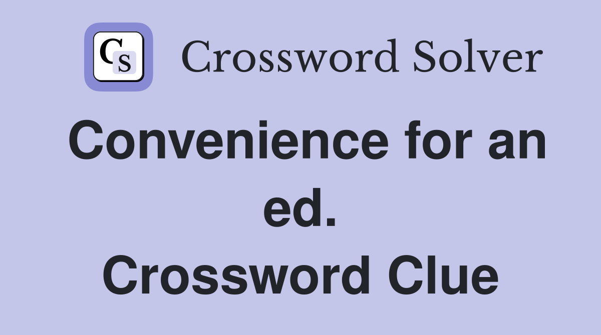 Convenience for an ed. Crossword Clue