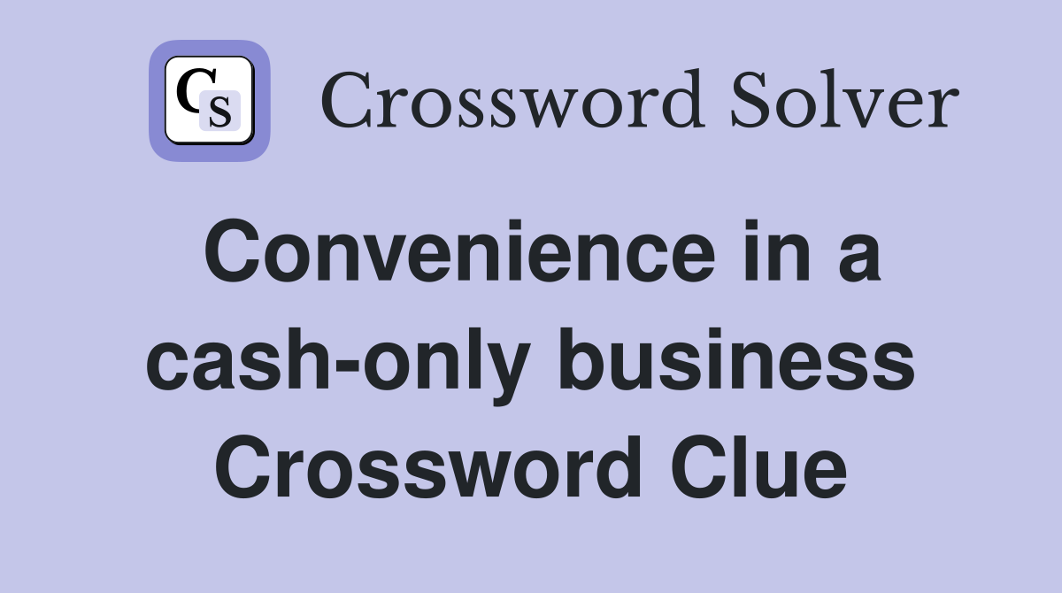 Convenience in a cash-only business Crossword Clue