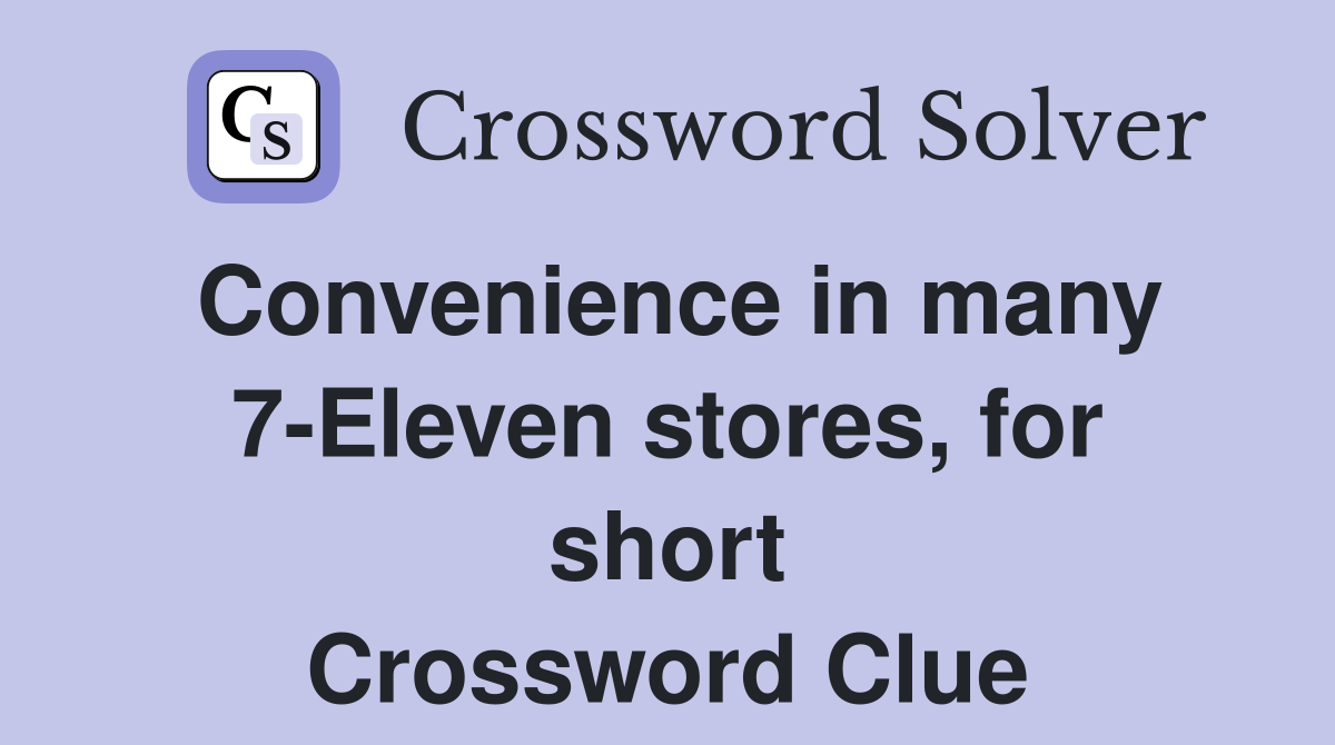 Convenience in many 7-Eleven stores, for short Crossword Clue