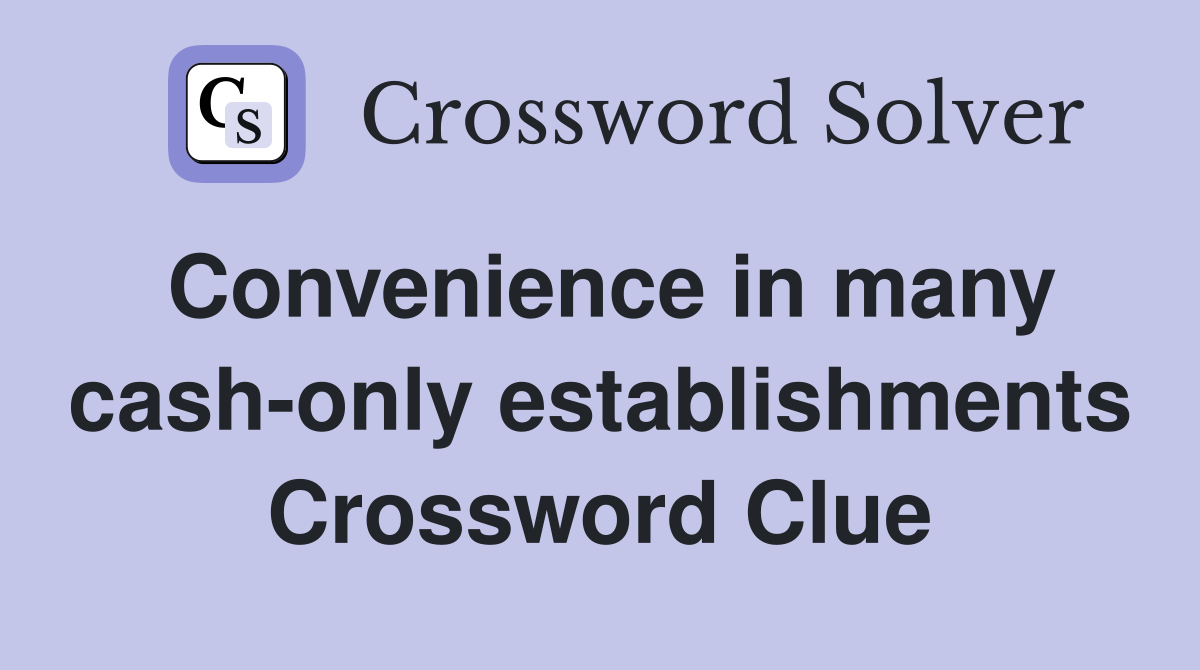 Convenience in many cash-only establishments Crossword Clue