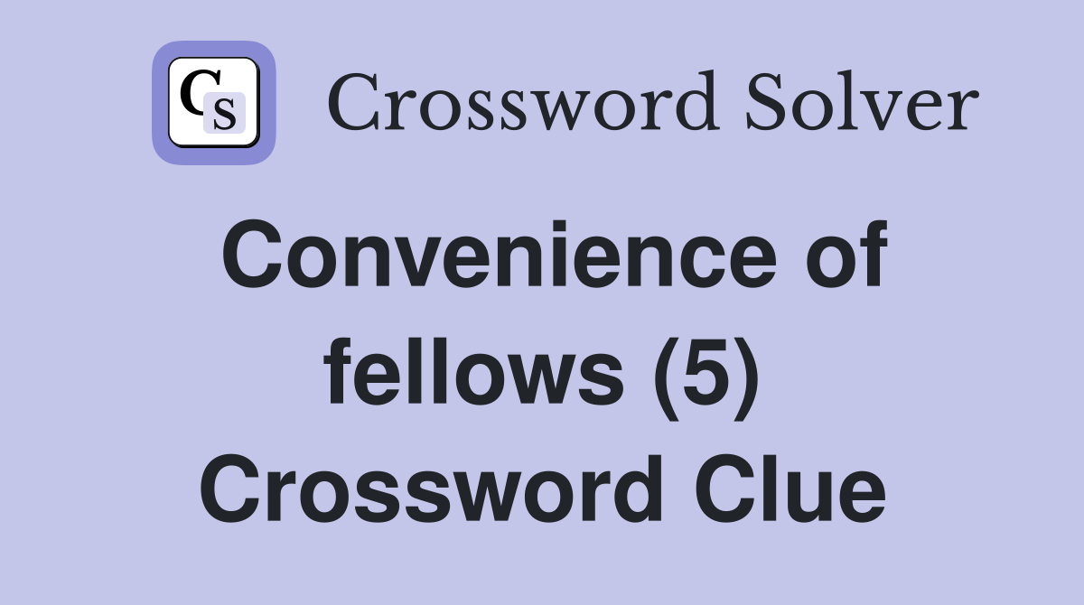 Convenience of fellows (5) Crossword Clue