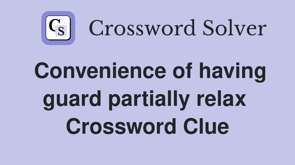 Convenience of having guard partially relax  Crossword Clue