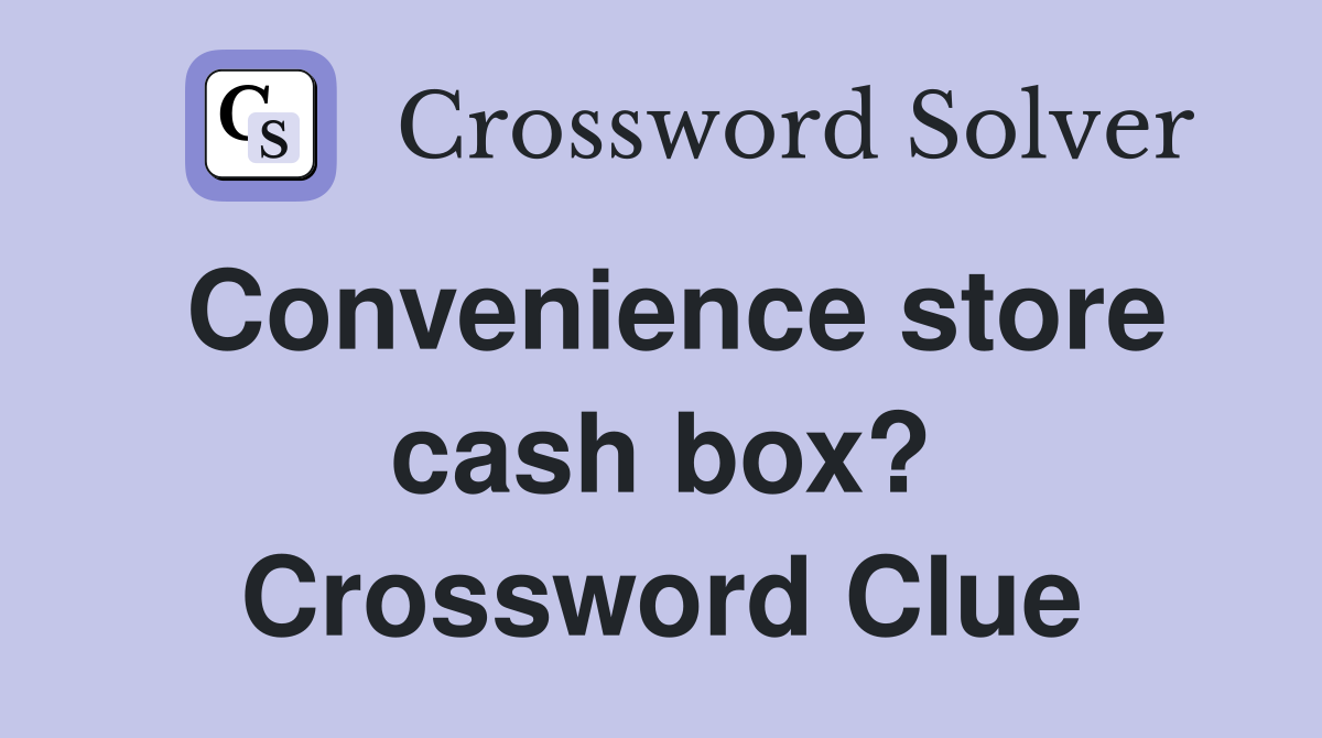 Convenience store cash box? Crossword Clue