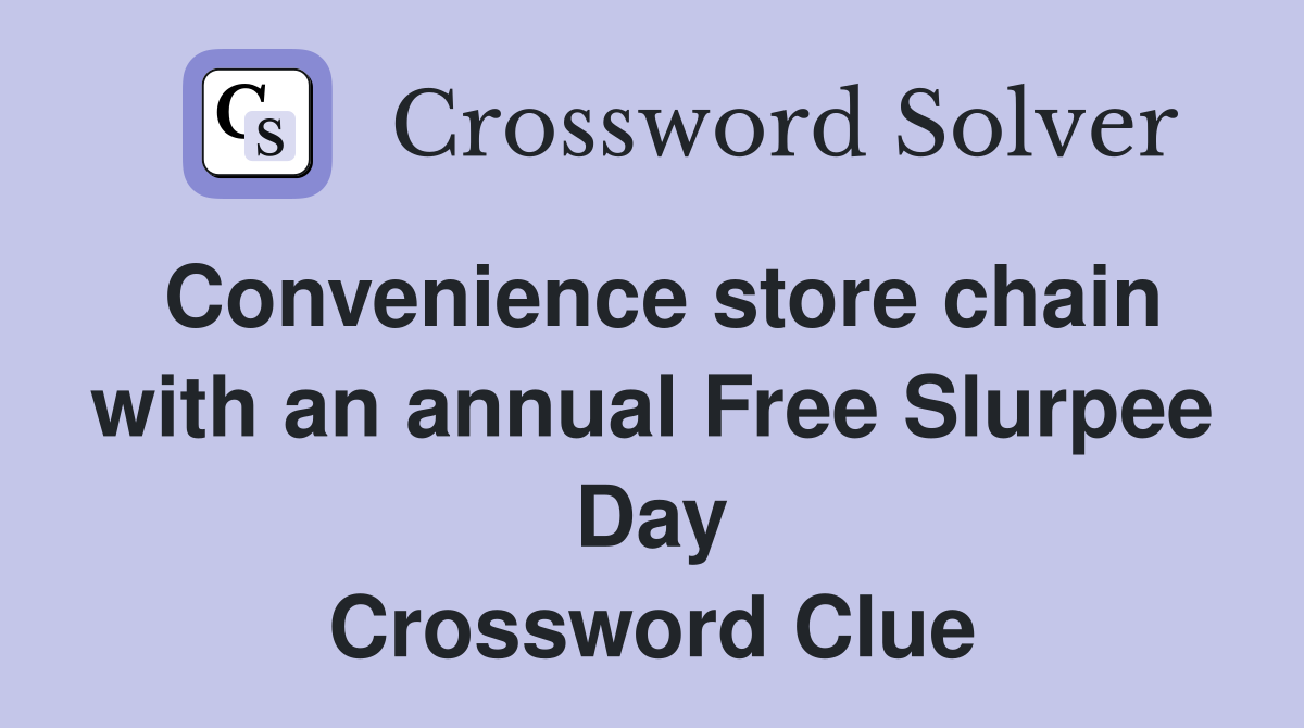 Convenience store chain with an annual Free Slurpee Day Crossword Clue
