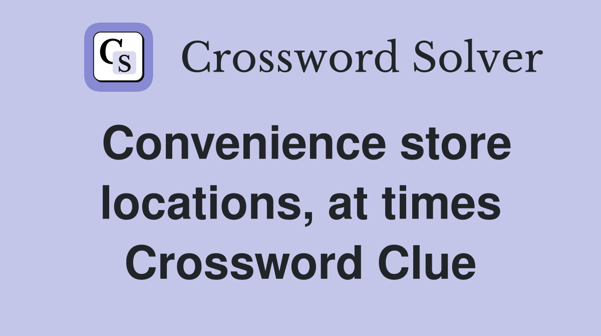 Convenience store locations, at times Crossword Clue