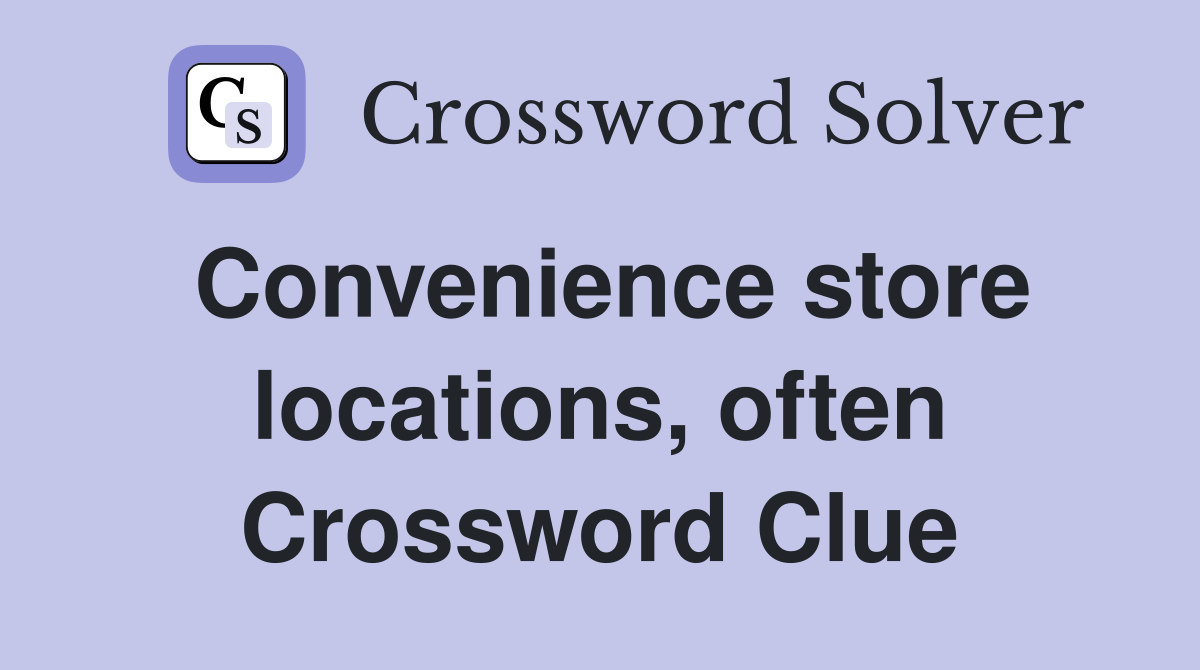 Convenience store locations, often Crossword Clue