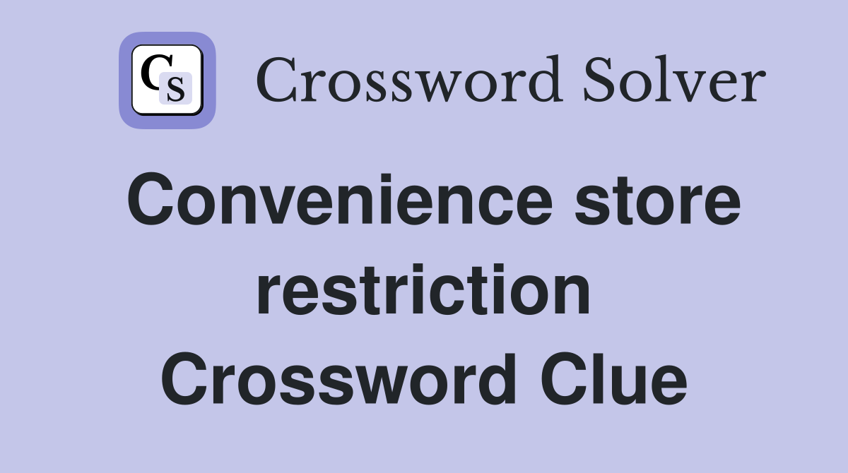Convenience store restriction Crossword Clue