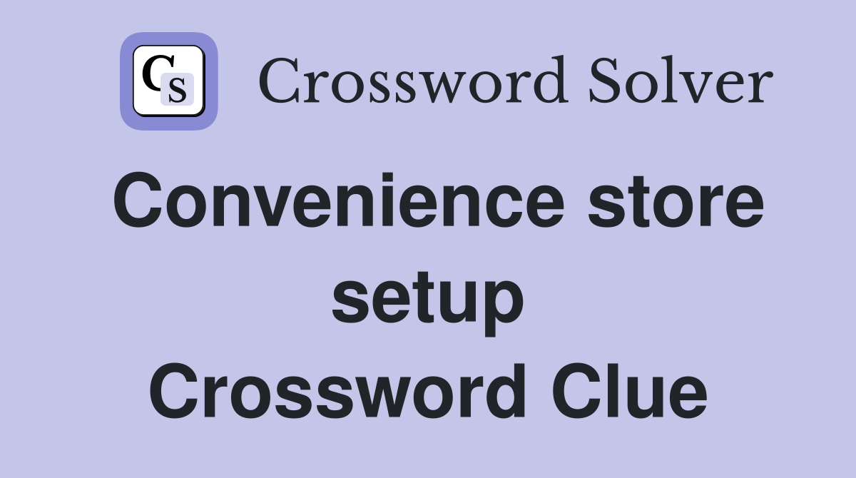 Convenience store setup Crossword Clue