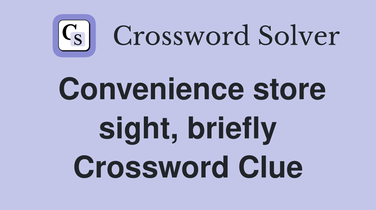 Convenience store sight, briefly Crossword Clue