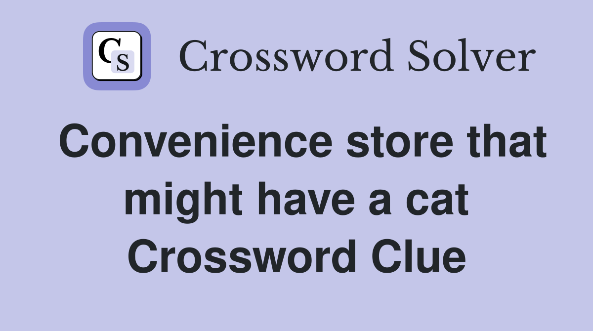 Convenience store that might have a cat Crossword Clue