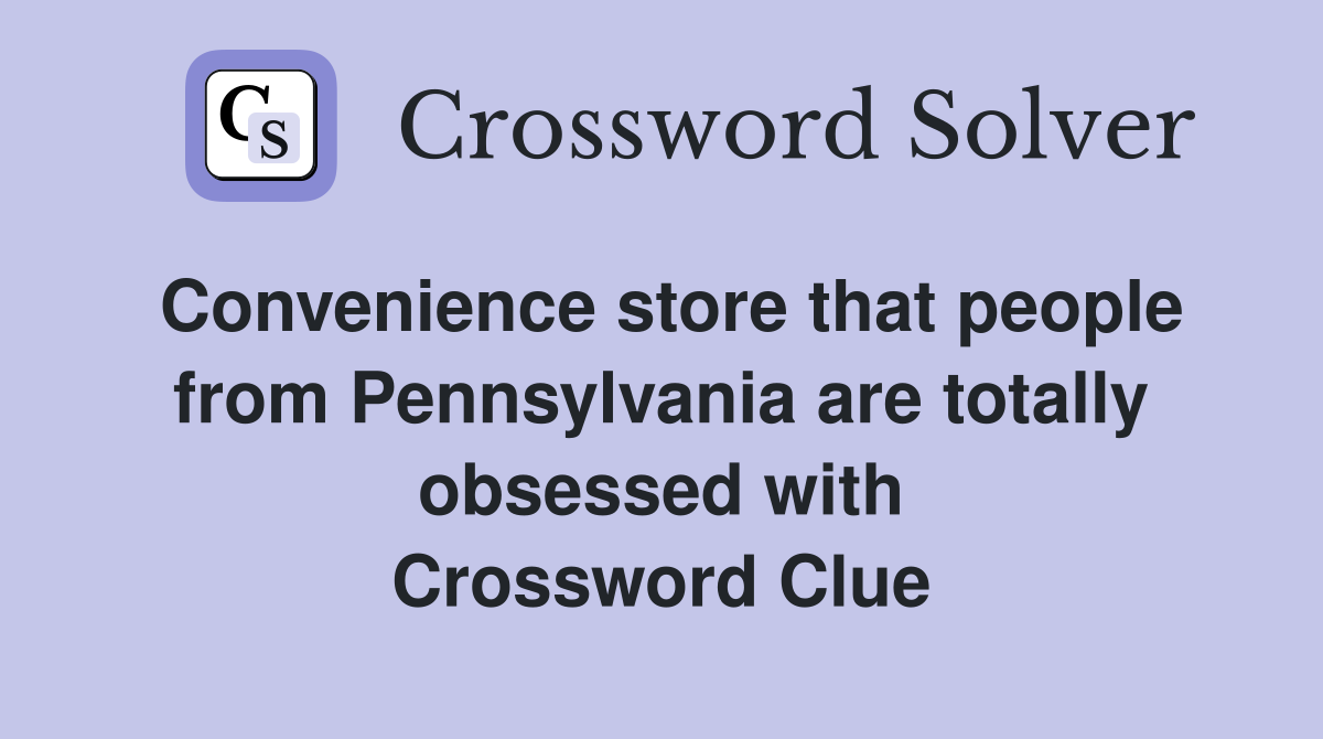 Convenience store that people from Pennsylvania are totally obsessed with Crossword Clue