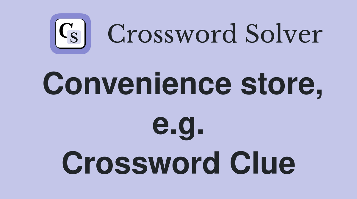 Convenience store, e.g. Crossword Clue
