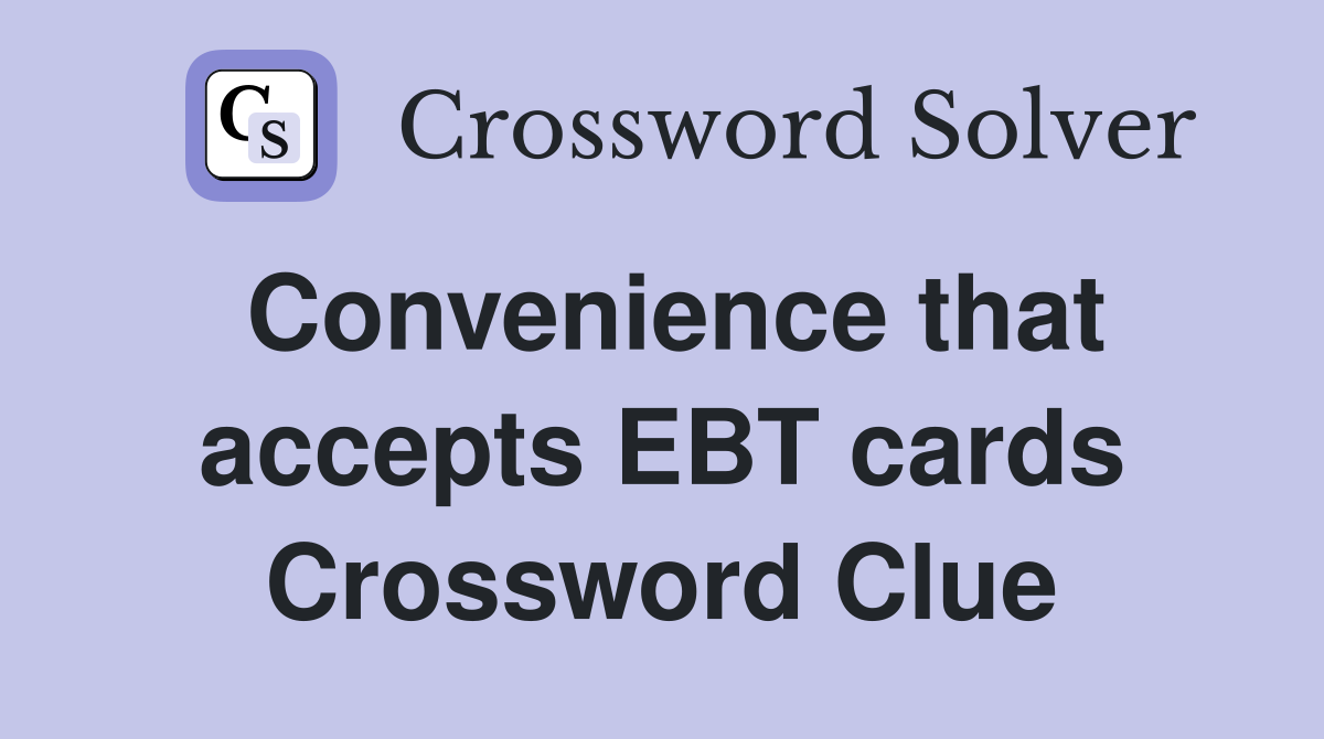 Convenience that accepts EBT cards Crossword Clue