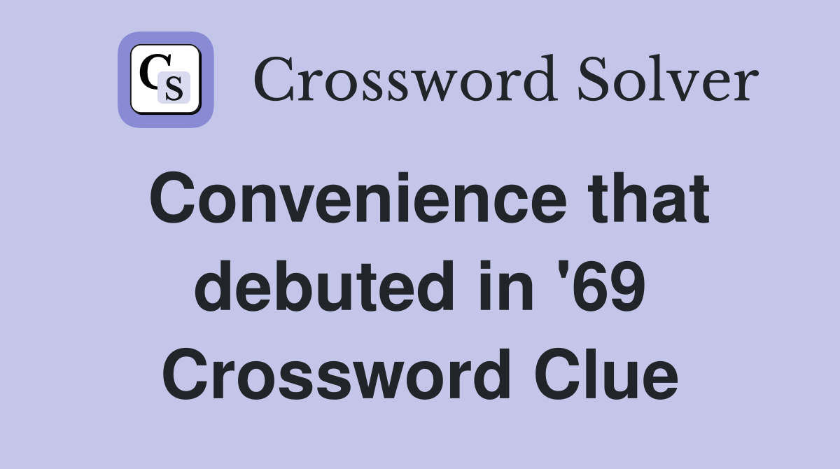Convenience that debuted in '69 Crossword Clue