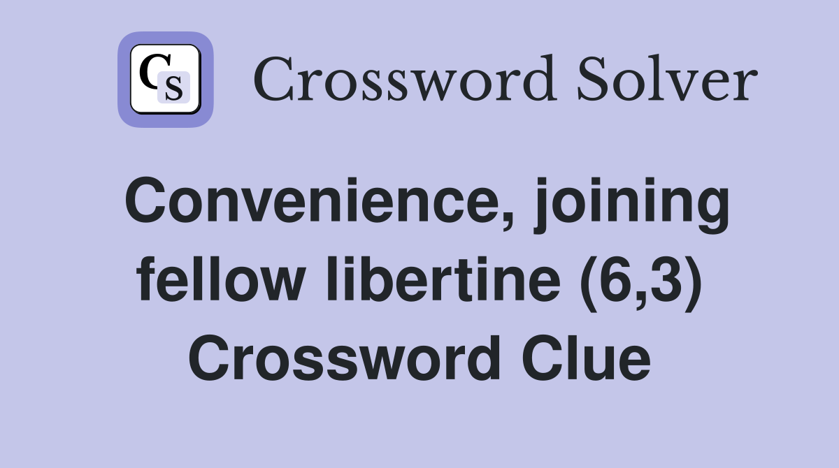 Convenience, joining fellow libertine (6,3) Crossword Clue