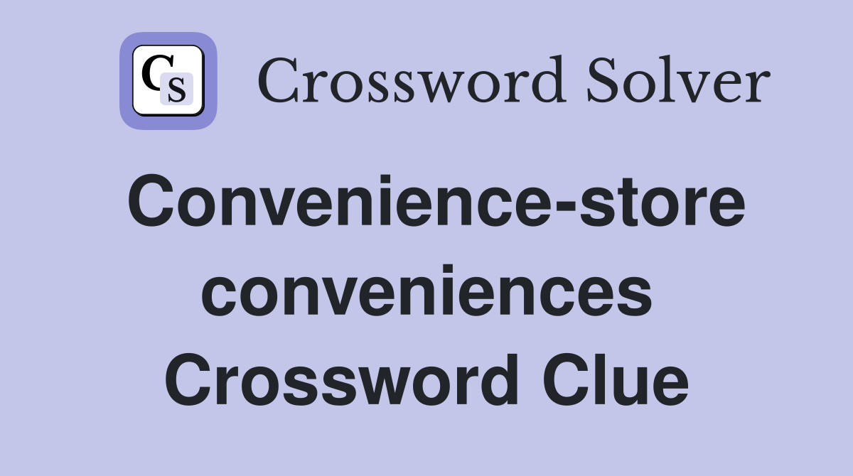 Convenience-store conveniences Crossword Clue