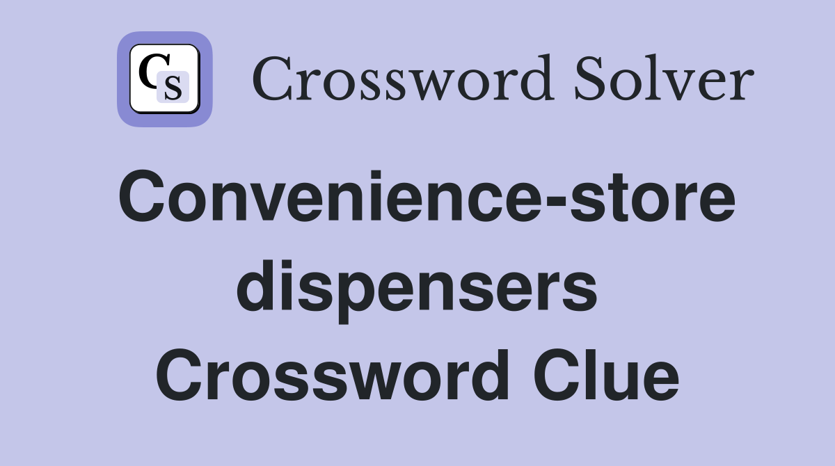 Convenience-store dispensers Crossword Clue