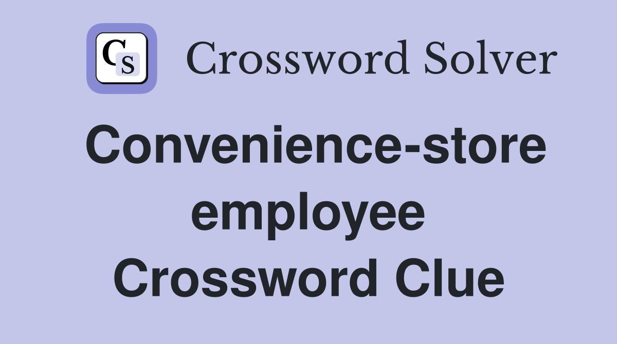 Convenience-store employee Crossword Clue