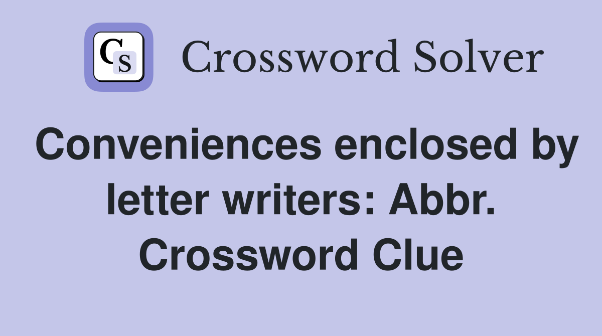 Conveniences enclosed by letter writers: Abbr. Crossword Clue