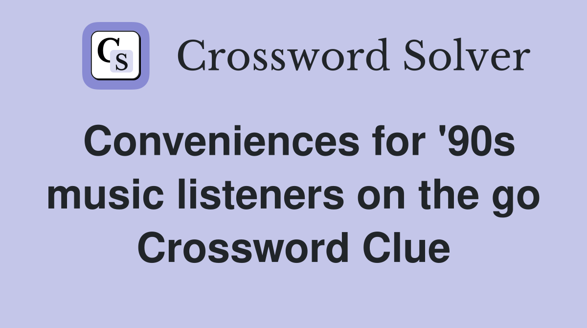 Conveniences for '90s music listeners on the go Crossword Clue
